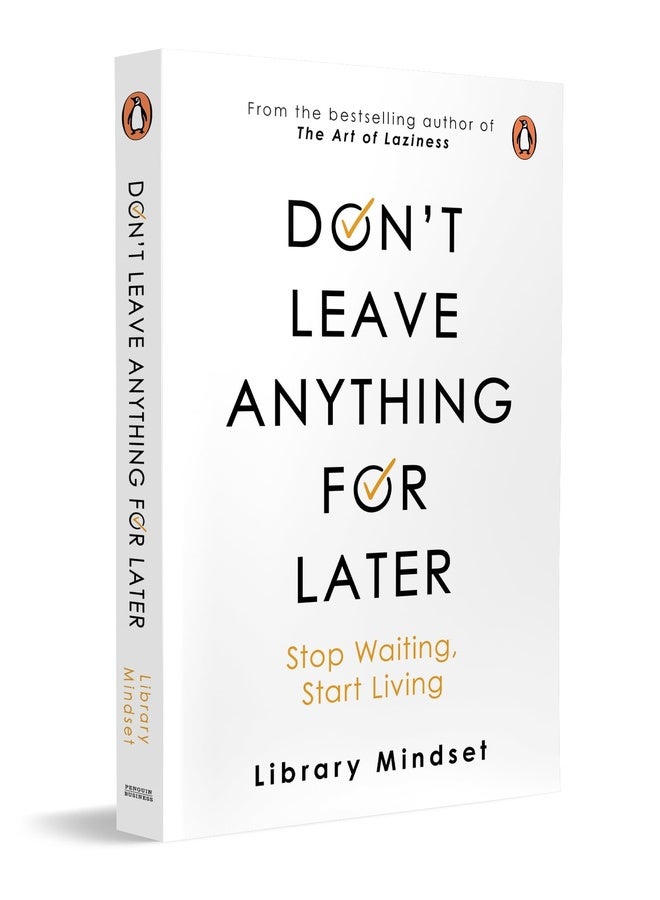 Don't leave anything for later: Stop Waiting, Start Living | From the Bestselling Author of The Art of Laziness | Self-Help Book to Transform Your Mindset & Life